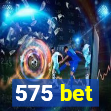 575 bet